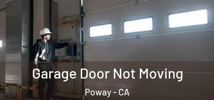  Garage Door Not Moving Poway - CA